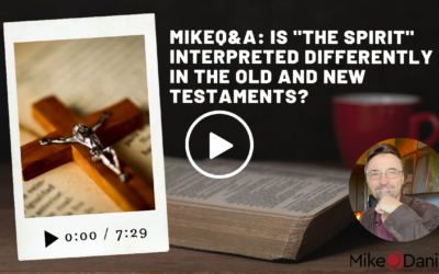 MikeQ&A: Is “the Spirit” interpreted differently in the Old and New Testament?