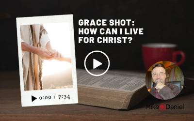 Grace Shot: How can I live for Christ?