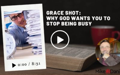 Grace Shot: Why God wants you to stop being busy