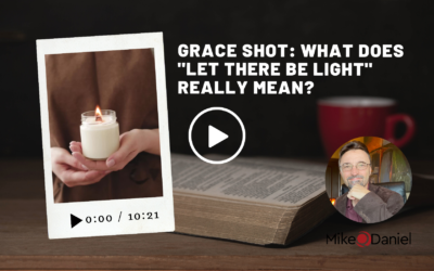 Grace Shot: What does “Let there be light” really mean?