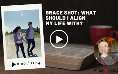 Grace Shot: What should I align my life with?