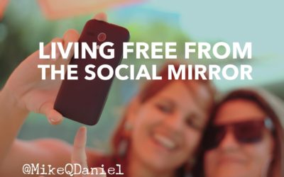 Living Free From The Social Mirror – Mike Q Daniel