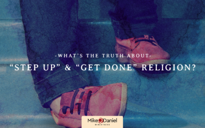 What’s the Truth About “Step Up and Get Done” Religion