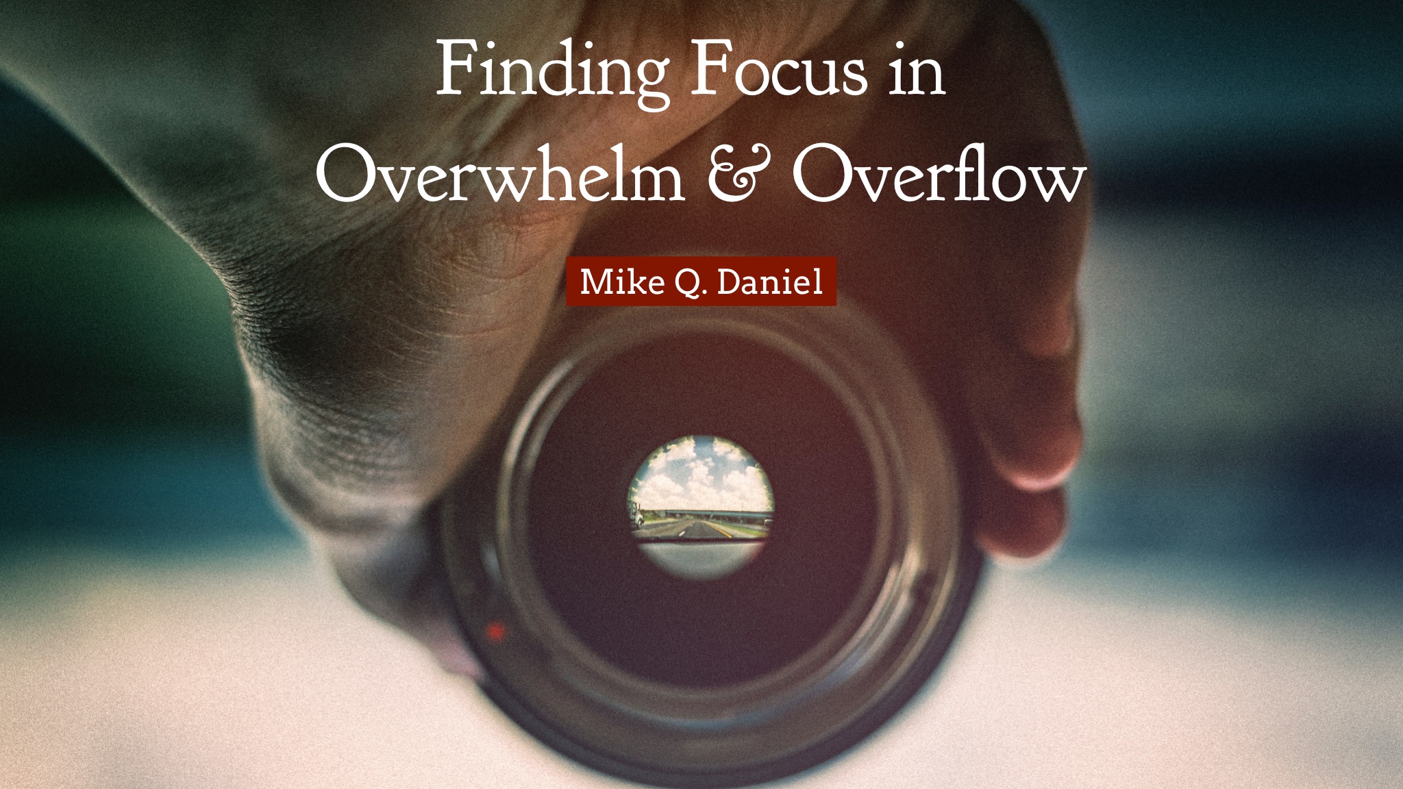 Finding Focus in the Overwhelm & Overflow